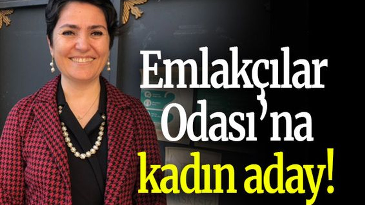 Emlakçılar Odası’na kadın aday!